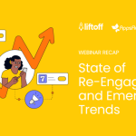 10 Key Takeaways From Liftoff’s State of Re-Engagement and Emerging Trends Webinar