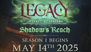 Legacy: Steel & Sorcery Season 1: Shadows Reach Coming May 14th, and Bonuses in Effect Until Then