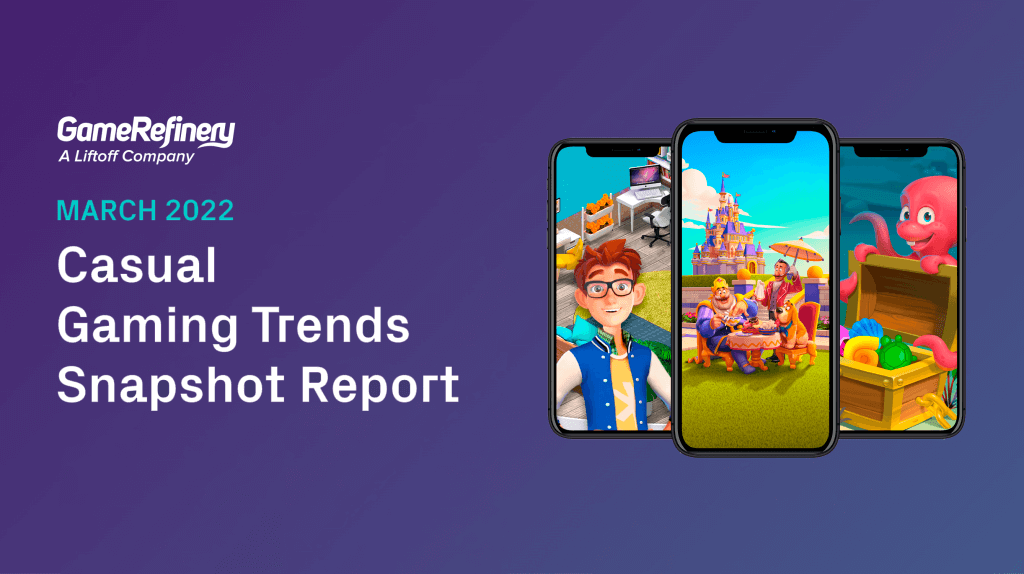Casual Gaming Trends Snapshot Report: March 2022