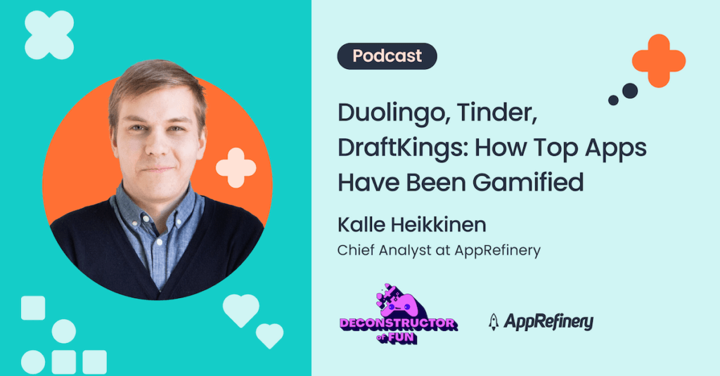 Duolingo, Tinder, DraftKings: How Top Apps Have Been Gamified—A Deconstructor of Fun Episode with AppRefinery’s Kalle Heikkinen