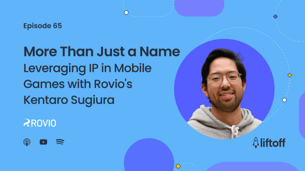 Episode 65: More Than Just a Name – Leveraging IP in Mobile Games with Rovio’s Kentaro Sugiura