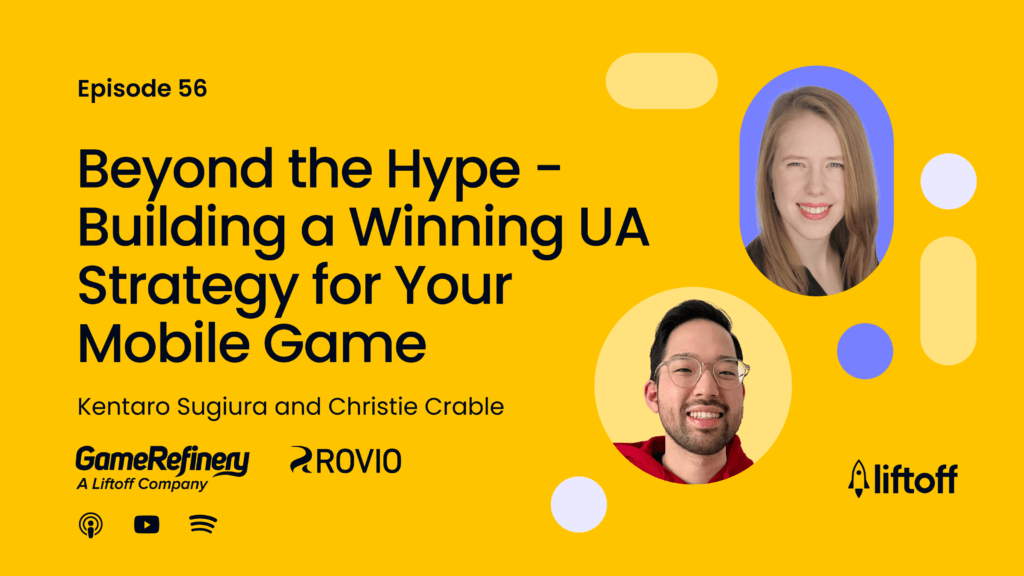 Episode 56: Beyond the Hype – Building a Winning UA Strategy for Your Mobile Game