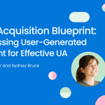 Episode 58: User Acquisition Blueprint: Harnessing User-Generated Content for Effective UA
