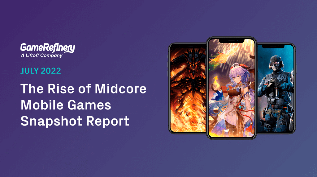 The Rise of Midcore Mobile Games Snapshot Report: July 2022